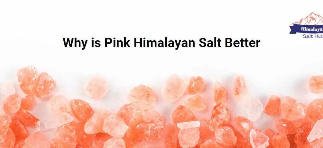 Why is Pink Himalayan Salt Better than Regular Salt